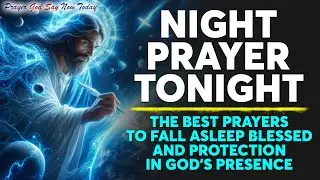 NIGHT PRAYER TONIGHT🙏 The Best Prayers To Fall Asleep Blessed and Protection In God's Presence