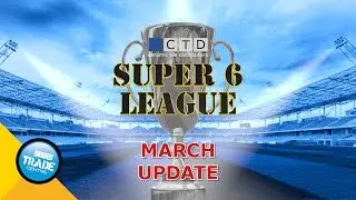 CTD TLC Super 6 League: March Update