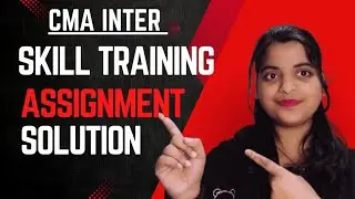 CMA INTER skill Training Assignment solution 
