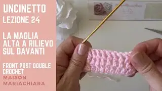 Scuola di Uncinetto #24 La Maglia Alta in Rilievo sul Davanti Crochet FPDC maisonmariachiara