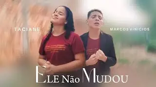 Taciane e Marcos Vin&iacute;cios | Ele N&atilde;o Mudou [Clipe Cover Oficial]