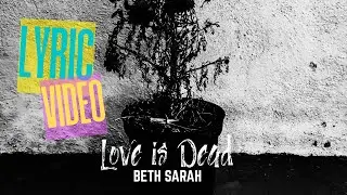 Love is Dead - Beth Sarah [LYRIC VIDEO]