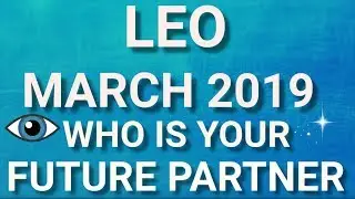 Leo March 2019 Who is Your Future Partner Tarot Reading | Extended Forecast