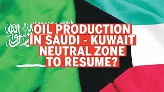 Saudi - Kuwait Neutral Zone | Will the Middle East be able to withstand the extra oil production?