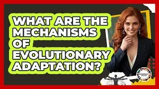 What Are The Mechanisms Of Evolutionary Adaptation?