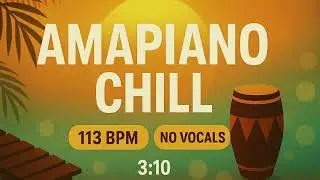 Amapiano Chill &ndash; 113 BPM | Instrumental No Vocals &bull; Deep/Lounge