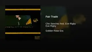 Che Sanchez - Fair Trade feat. Eve Rigby