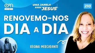RENOVEMO-NOS DIA A DIA&mdash; NO SIL&Ecirc;NCIO DA REFORMA &Iacute;NTIMA | Uma Janela para Jesus #210 Regina Mercadante