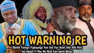 HOT WARNING RE | Sheikh Foreign Figbayanga Fesi Oro Fun Awon Odo Alfa Pelu Iwa Idojuti Ti Won Wu