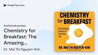 Chemistry for Breakfast: The Amazing Science of&hellip; by Dr. Mai Thi Nguyen-Kim &middot; Audiobook preview