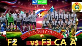 Bảng A: F2 vs F3 CA A (1/2) ||| DAE MYUNG CUP 2023