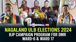 NAGALAND ULB ELECTIONS 2024: BJP CAMPAIGN PROGRAM FOR DMR WARD-6 & WARD 17