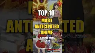 Top 10 Most Anticipated Summer Anime season 2025 #anime #saudotcom