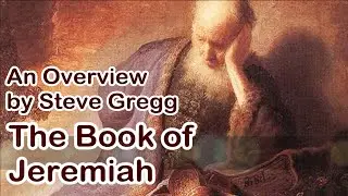 Overview of Jeremiah -  Steve Gregg