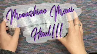 Moonshine Mani Haul!