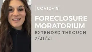 COVID Foreclosure Moratorium Extended through 7/31/21