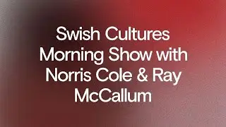 Swish Cultures Morning Show with Norris Cole & Ray McCallum