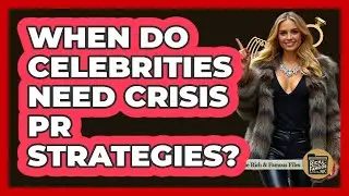 When do celebrities need crisis PR strategies?