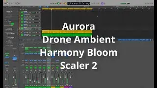 Aurora - Using Harmony Bloom, Scaler 2, Logic Bass Session Player to create Ambient music