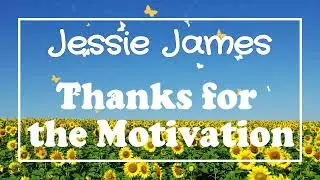 Jessie James - Thanks for the Motivation