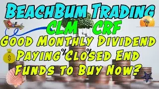 CLM | CRF | Good Monthly Dividend Paying Closed End Funds to Buy Now?