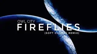 Owl City - Fireflies (Soft Chorus Remix)
