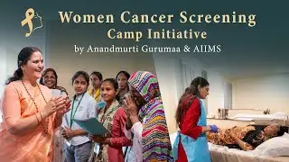 Free Cancer Screening & Health Camp for Rural Women | Initiative by Anandmurti Gurumaa & AIIMS