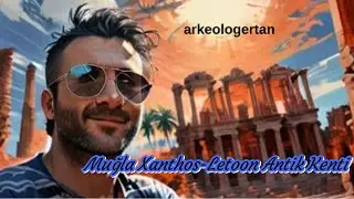 Xanthos-Letoon Antik Kenti: Likya'nın Kalbinde Bir Yolculuk #Xanthos #Letoon #Likya #AntikKent