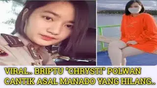Viral BRIPTU CHRYSTI Polwan Cantik Asal Manado Yang HILANG...