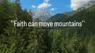 ''FAITH CAN MOVE MOUNTAINS''
