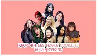 K-POP 4TH GEN FEMALE VOCALISTS OBJECTIVE VOCAL RANKING + ANALYSIS