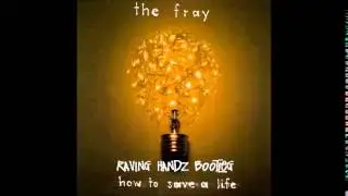 The Fray - How To Save A Life (Raving Handz Bootleg)