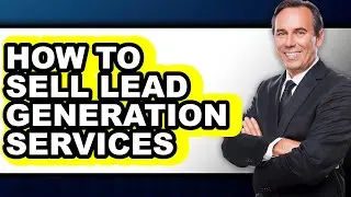How to Sell Lead Generation Services (only Way)