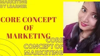 Core concept of marketing| Module 1| Part 2.