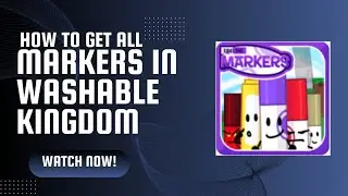 how to get all markers in washable kingdom find the markers