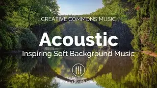 Acoustic Inspiring Soft | Calm Guitar and Piano Background Music (Creative Commons)
