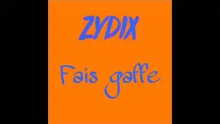 Zydix - Fais Gaffe