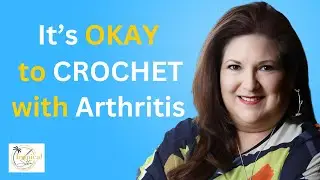 IT'S OKAY TO CROCHET WITH ARTHRITIS