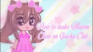How to make Maron Chan in Gacha Club! 