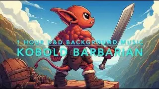 1 Hour with a Kobold Barbarian. Slowly Energizing Music, calm music, d&d background music