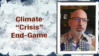 Climate &ldquo;Crisis&rdquo; End-Game