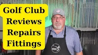 Golf Club Reivews, Repairs and Fittings - lets talk