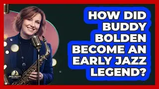 How Did Buddy Bolden Become An Early Jazz Legend?