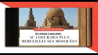 Conférence : De l’Afrique à l’Andalousie : Dans les secrets des merveilleuses mosquées