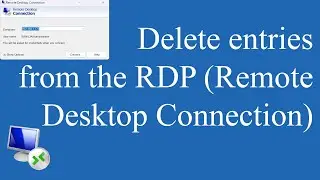 How to delete entries from the Remote Desktop Connection window