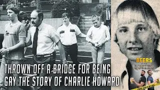 Thrown Off A Bridge For Being Gay The Charlie Howard Story Beers With Queers True Crime Podcast