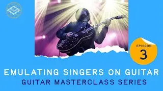 ERIC KRASNO - MASTERCLASS CHAPTER 3 ( Emulating Singers On Guitar )