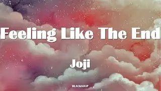 Joji - Feeling Like The End Lyrics
