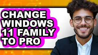 How to Change Windows 11 Family to Pro (full Guide)