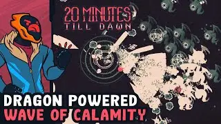 Dragon Powered Wave Of Calamity - 20 Minutes Till Dawn
